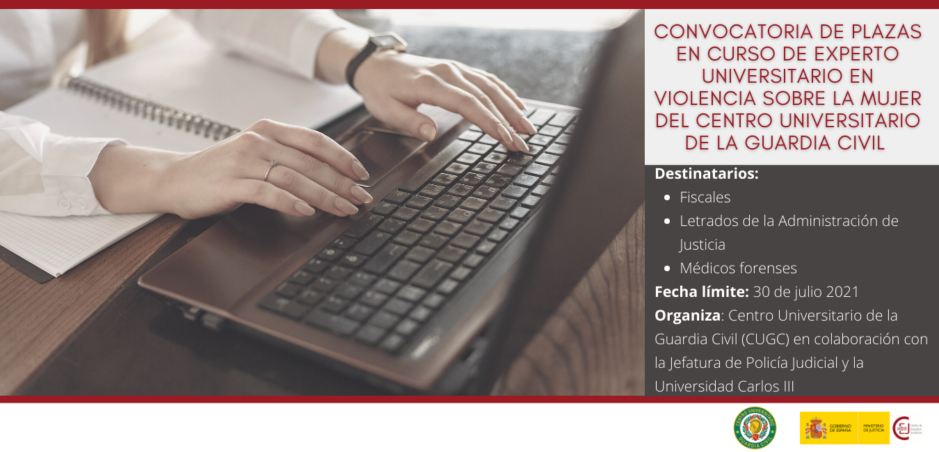 CONVOCATORIA PLAZAS EN EL I CURSO DE EXPERTO UNIVERSITARIO EN VIOLENCIA SOBRE LA MUJER DEL CENTRO UNIVERSITARIO DE LA GUARDIA CIVIL CONVOCATORIA PLAZAS EN EL I CURSO DE EXPERTO UNIVERSITARIO EN VIOLENCIA SOBRE LA MUJER DEL CENTRO UNIVERSITARIO DE LA GUARDIA CIVIL