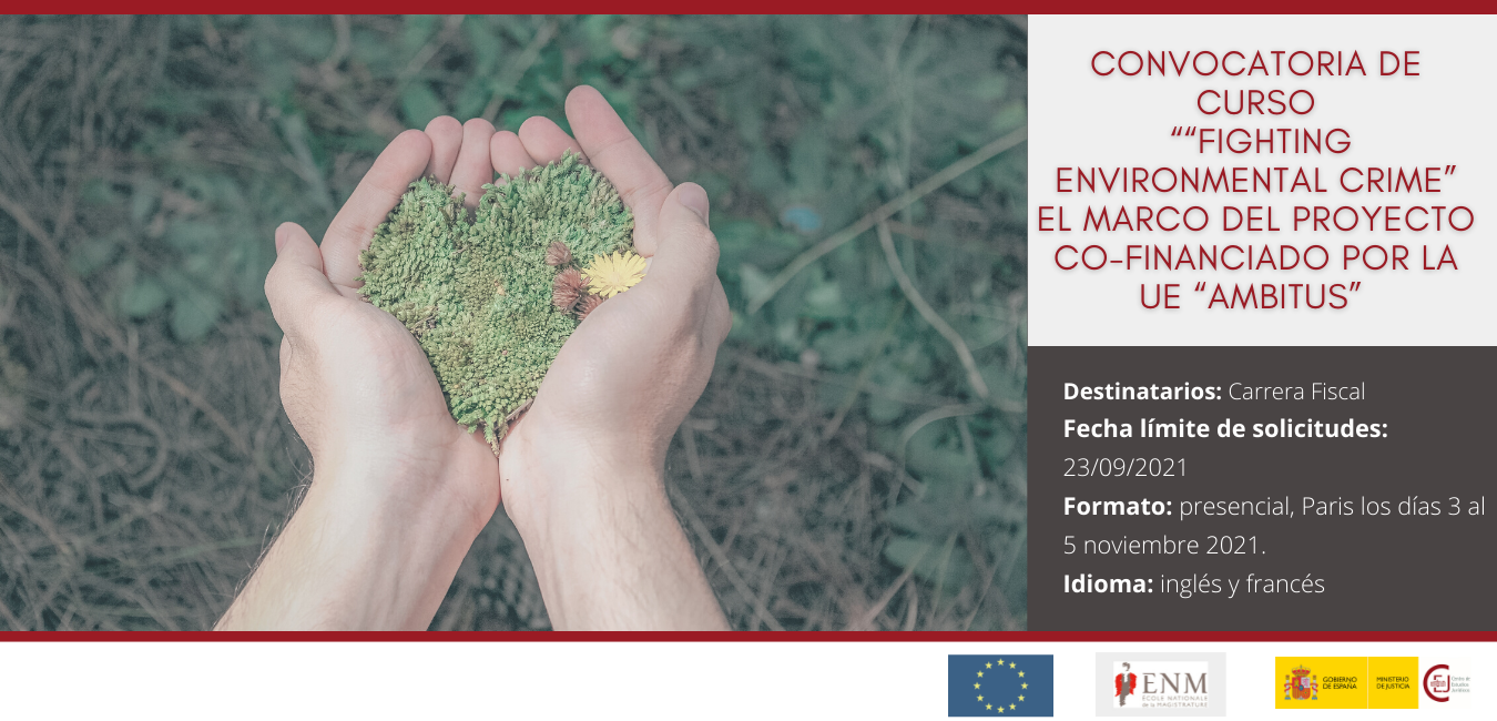 CONVOCATORIA CURSO “FIGHTING ENVIRONMENTAL CRIME” DIRIGIDO A FISCALES CONVOCATORIA CURSO “FIGHTING ENVIRONMENTAL CRIME” DIRIGIDO A FISCALES