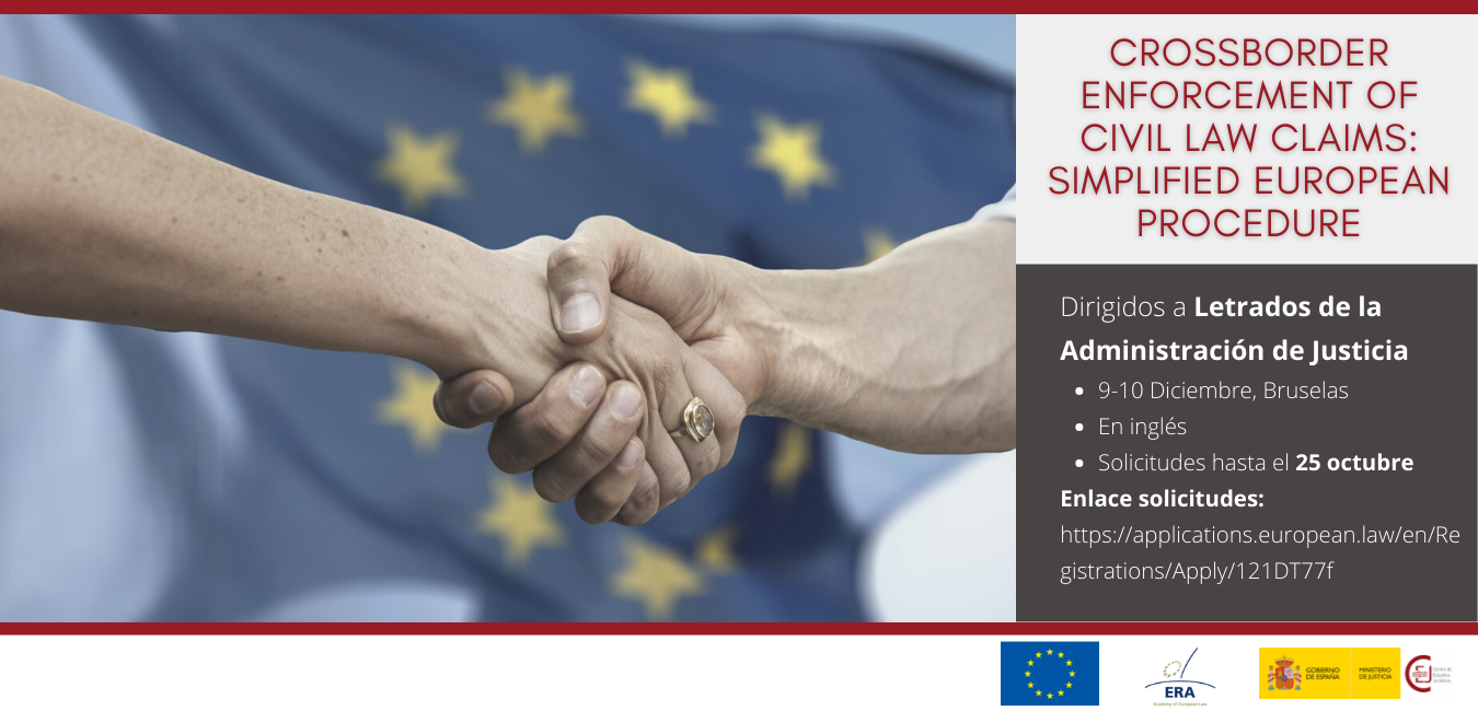 CONVOCATORIA CURSO ERA CROSSBORDER ENFORCEMENT OF CIVIL LAW CLAIMS: SIMPLIFIED EUROPEAN PROCEDURES CONVOCATORIA CURSO ERA CROSSBORDER ENFORCEMENT OF CIVIL LAW CLAIMS: SIMPLIFIED EUROPEAN PROCEDURES