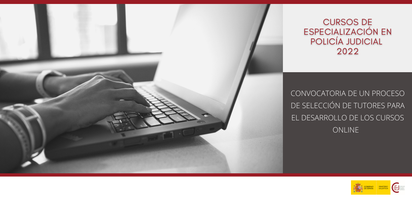 CONVOCATORIA DE PLAZAS PARA LA TUTORIZACIÓN DE LOS CURSOS EN LÍNEA DE ESPECIALIZACIÓN EN POLICÍA JUDICIAL PARA EL CUERPO NACIONAL DE POLICÍA Y MIEMBRO CONVOCATORIA DE PLAZAS PARA LA TUTORIZACIÓN DE LOS CURSOS EN LÍNEA DE ESPECIALIZACIÓN EN POLICÍA JUDICIAL PARA EL CUERPO NACIONAL DE POLICÍA Y MIEMBRO