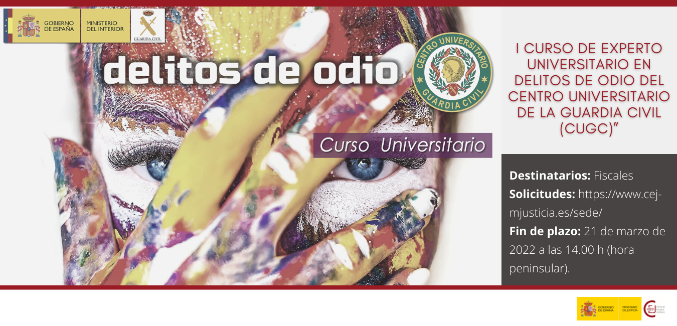 CONVOCATORIA PLAZAS EN EL I CURSO DE EXPERTO UNIVERSITARIO EN DELITOS DE ODIO DEL CENTRO UNIVERSITARIO DE LA GUARDIA CIVIL CONVOCATORIA PLAZAS EN EL I CURSO DE EXPERTO UNIVERSITARIO EN DELITOS DE ODIO DEL CENTRO UNIVERSITARIO DE LA GUARDIA CIVIL