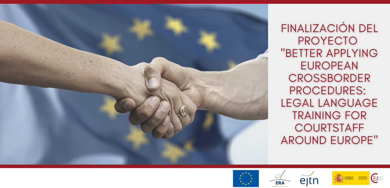 FINALIZA EL PROYECTO "BETTER APPLYING EUROPEAN CROSSBORDER PROCEDURES" DIRIGIDO A FORMACIÓN DE PERSONAL DE JUSTICIA EN MATERIA DE PROCEDIMIENTOS TRANS FINALIZA EL PROYECTO "BETTER APPLYING EUROPEAN CROSSBORDER PROCEDURES" DIRIGIDO A FORMACIÓN DE PERSONAL DE JUSTICIA EN MATERIA DE PROCEDIMIENTOS TRANS