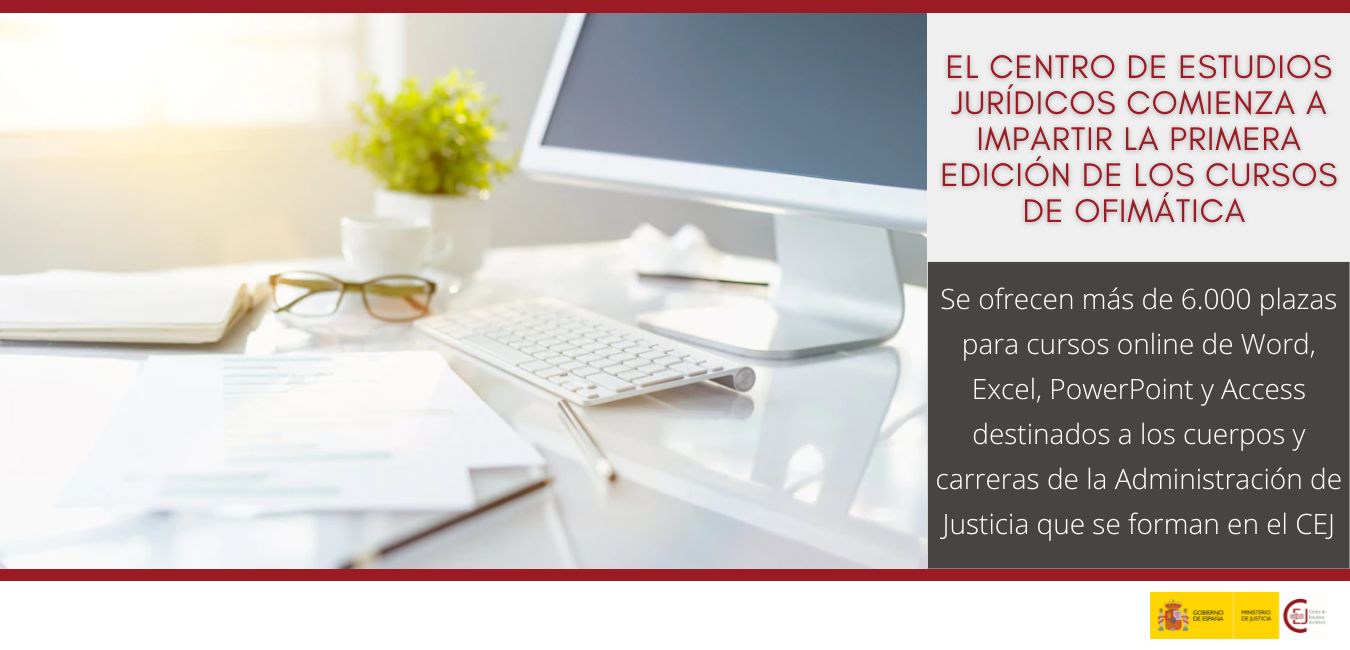 EL CENTRO DE ESTUDIOS JURÍDICOS COMIENZA A IMPARTIR LA PRIMERA DE LAS CUATRO EDICIONES DE CURSOS DE OFIMÁTICA INCLUIDAS EN EL PLAN TRANSVERSAL DE FORM