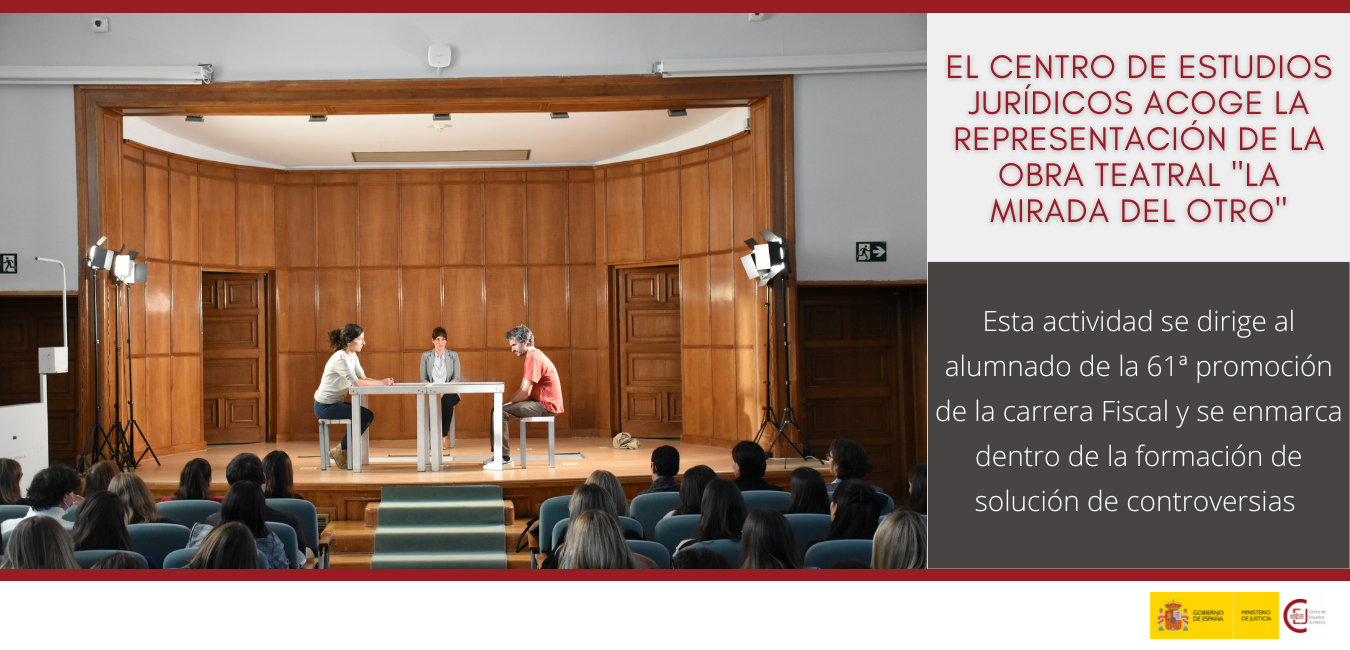 EL CENTRO DE ESTUDIOS JURÍDICOS ACOGE LA REPRESENTACIÓN DE LA OBRA ‘LA MIRADA DEL OTRO’ PARA FORMAR AL ALUMNADO DEL CURSO SELECTIVO DE LA 61ª PROMOCIÓ EL CENTRO DE ESTUDIOS JURÍDICOS ACOGE LA REPRESENTACIÓN DE LA OBRA ‘LA MIRADA DEL OTRO’ PARA FORMAR AL ALUMNADO DEL CURSO SELECTIVO DE LA 61ª PROMOCIÓ