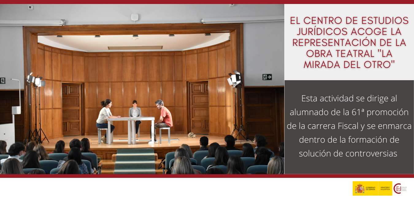 EL CENTRO DE ESTUDIOS JURÍDICOS ACOGE LA REPRESENTACIÓN DE LA OBRA ‘LA MIRADA DEL OTRO’ PARA FORMAR AL ALUMNADO DEL CURSO SELECTIVO DE LA 61ª PROMOCIÓ