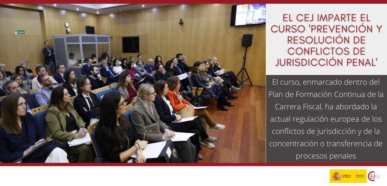 EL CEJ IMPARTE EL CURSO ‘PREVENCIÓN Y RESOLUCIÓN DE CONFLICTOS DE JURISDICCIÓN PENAL’ DENTRO DEL PLAN DE FORMACIÓN CONTINUA DE LA CARRERA FISCAL