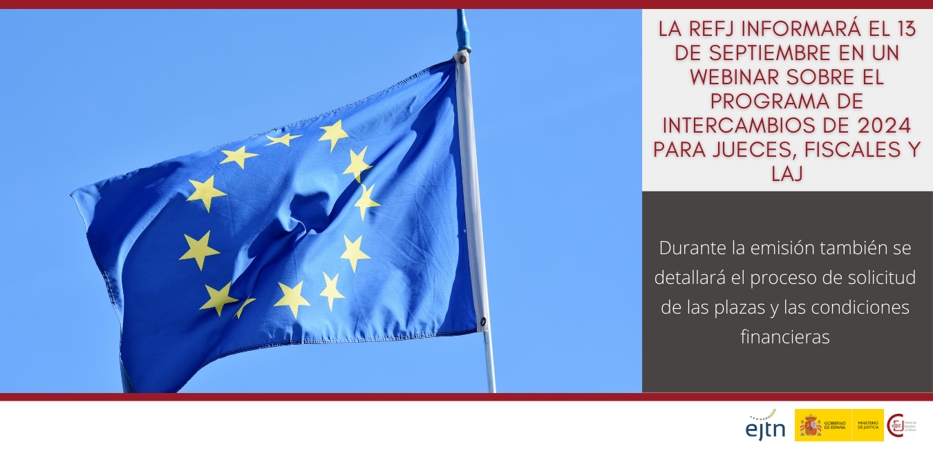 LA RED EUROPEA DE FORMACIÓN JUDICIAL INFORMARÁ EL 13 DE SEPTIEMBRE EN UN WEBINAR SOBRE EL PROGRAMA DE INTERCAMBIOS 2024 PARA JUECES, FISCALES Y LAJ 