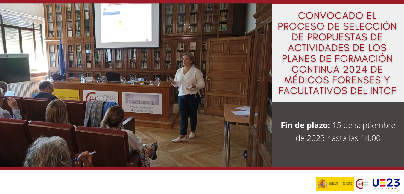 CONVOCADO EL PROCESO DE SELECCIÓN DE PROPUESTAS DE ACTIVIDADES DE LOS PLANES DE FORMACIÓN CONTINUA 2024 DE MÉDICOS FORENSES Y FACULTATIVOS DEL INTCF CONVOCADO EL PROCESO DE SELECCIÓN DE PROPUESTAS DE ACTIVIDADES DE LOS PLANES DE FORMACIÓN CONTINUA 2024 DE MÉDICOS FORENSES Y FACULTATIVOS DEL INTCF