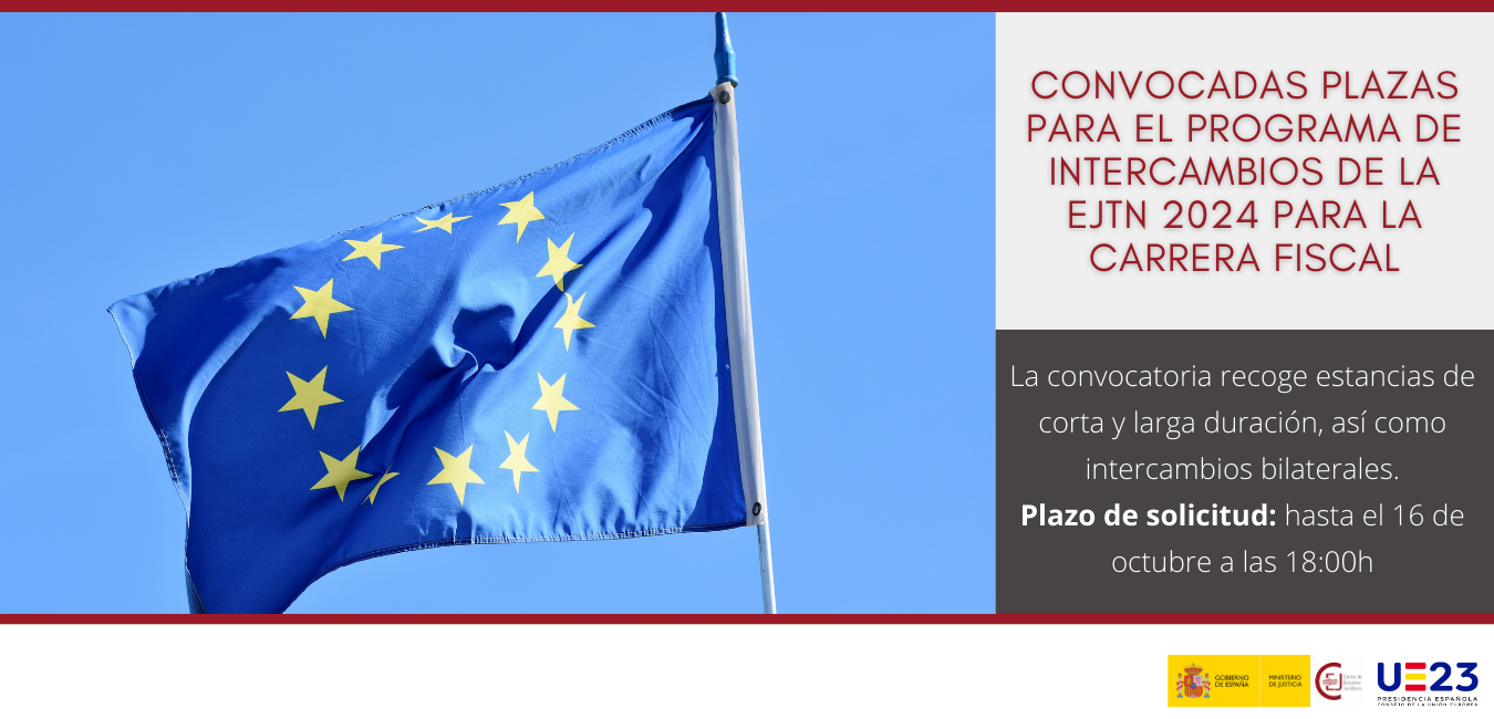 CONVOCADAS PLAZAS PARA EL PROGRAMA DE INTERCAMBIOS DE LA EJTN 2024 DIRIGIDAS A LA CARRERA FISCAL CONVOCADAS PLAZAS PARA EL PROGRAMA DE INTERCAMBIOS DE LA EJTN 2024 DIRIGIDAS A LA CARRERA FISCAL