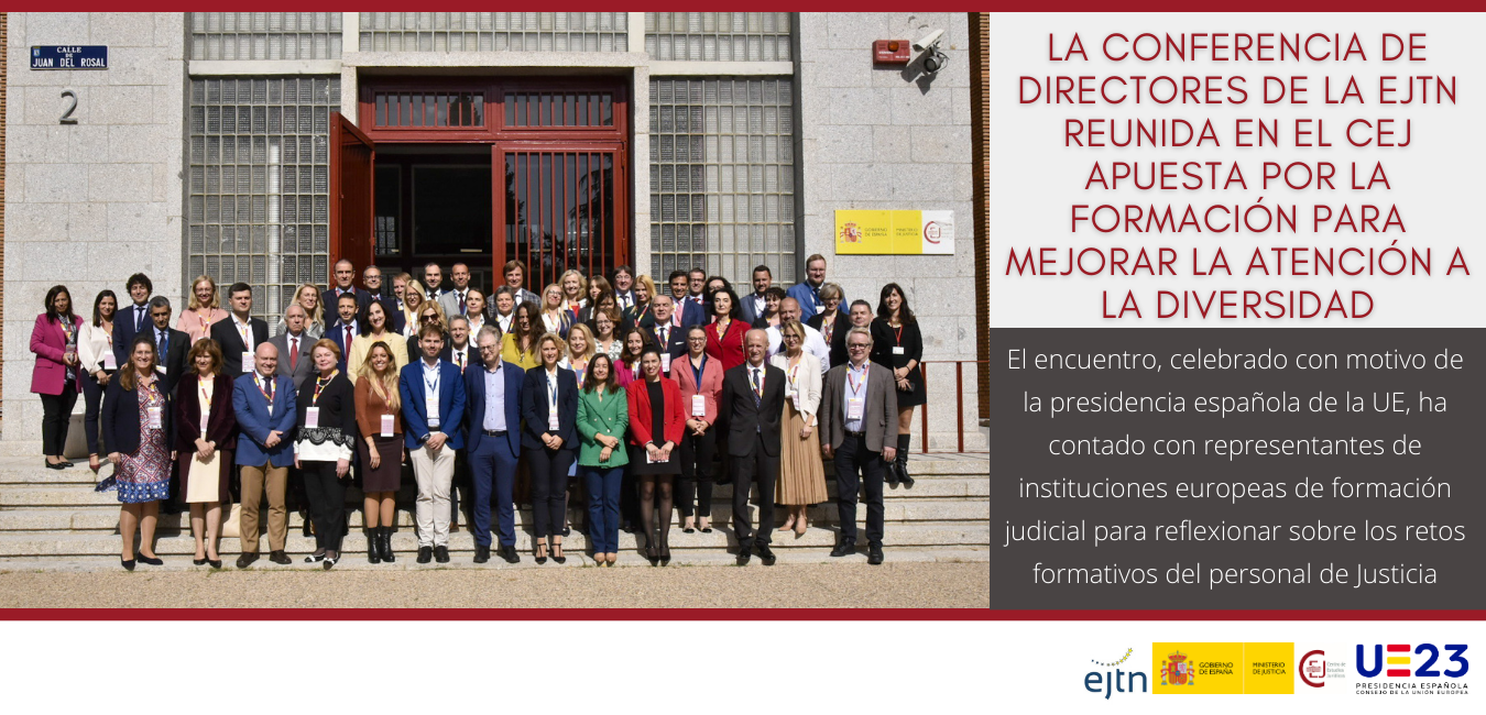 LA CONFERENCIA DE DIRECTORES DE LA EJTN REUNIDA EN EL CEJ APUESTA POR LA FORMACIÓN PARA MEJORAR LA ATENCIÓN A LA DIVERSIDAD LA CONFERENCIA DE DIRECTORES DE LA EJTN REUNIDA EN EL CEJ APUESTA POR LA FORMACIÓN PARA MEJORAR LA ATENCIÓN A LA DIVERSIDAD