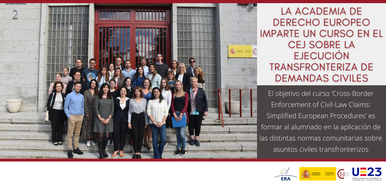 LA ACADEMIA DE DERECHO EUROPEO IMPARTE UN CURSO EN EL CEJ SOBRE LA EJECUCIÓN TRANSFRONTERIZA DE DEMANDAS CIVILES LA ACADEMIA DE DERECHO EUROPEO IMPARTE UN CURSO EN EL CEJ SOBRE LA EJECUCIÓN TRANSFRONTERIZA DE DEMANDAS CIVILES