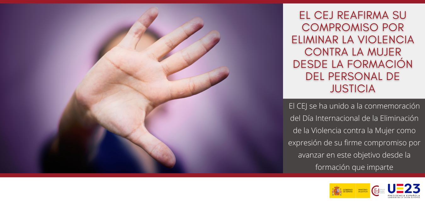 EL CEJ REAFIRMA SU COMPROMISO POR ELIMINAR LA VIOLENCIA CONTRA LA MUJER DESDE LA FORMACIÓN DEL PERSONAL DE JUSTICIA EL CEJ REAFIRMA SU COMPROMISO POR ELIMINAR LA VIOLENCIA CONTRA LA MUJER DESDE LA FORMACIÓN DEL PERSONAL DE JUSTICIA