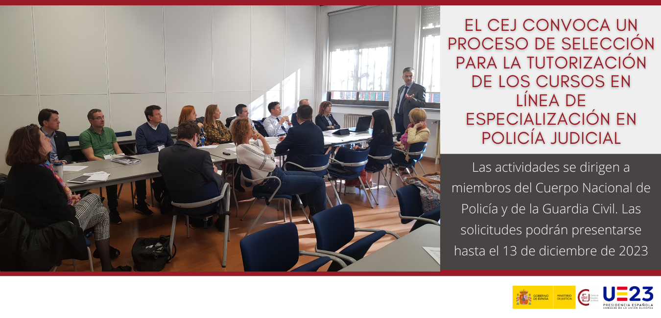 EL CEJ CONVOCA UN PROCESO DE SELECCIÓN PARA LA TUTORIZACIÓN DE LOS CURSOS EN LÍNEA DE ESPECIALIZACIÓN EN POLICÍA JUDICIAL EL CEJ CONVOCA UN PROCESO DE SELECCIÓN PARA LA TUTORIZACIÓN DE LOS CURSOS EN LÍNEA DE ESPECIALIZACIÓN EN POLICÍA JUDICIAL