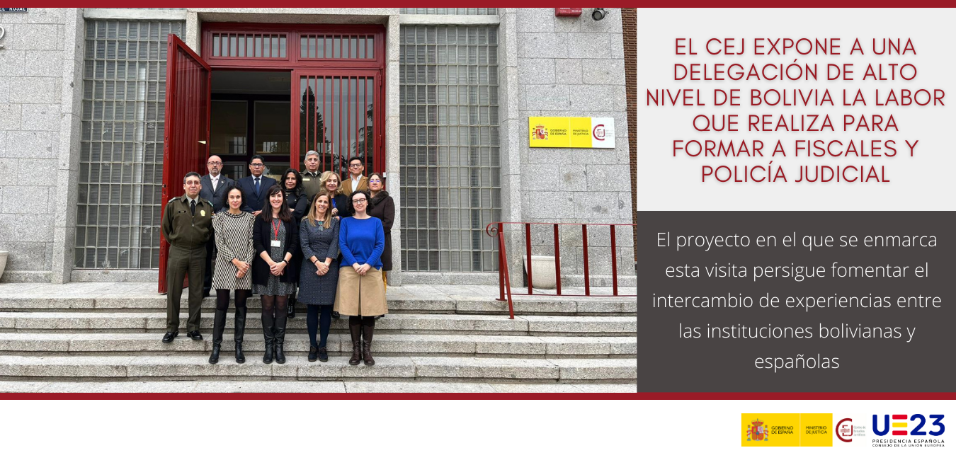 EL CEJ EXPONE A UNA DELEGACIÓN DE ALTO NIVEL DE BOLIVIA LA LABOR QUE REALIZA PARA FORMAR A FISCALES Y POLICÍA JUDICIAL EL CEJ EXPONE A UNA DELEGACIÓN DE ALTO NIVEL DE BOLIVIA LA LABOR QUE REALIZA PARA FORMAR A FISCALES Y POLICÍA JUDICIAL