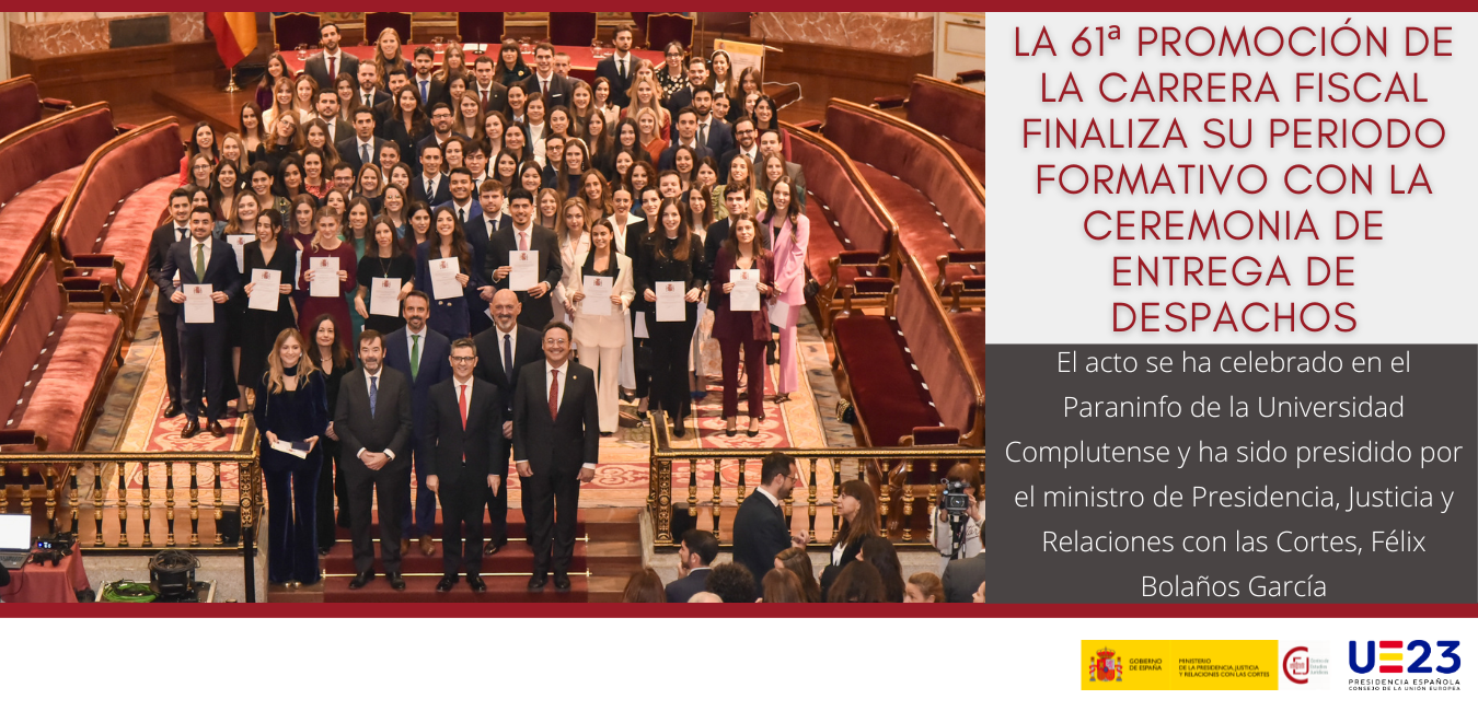 LA 61ª PROMOCIÓN DE LA CARRERA FISCAL FINALIZA SU PERIODO FORMATIVO CON LA CEREMONIA DE ENTREGA DE DESPACHOS LA 61ª PROMOCIÓN DE LA CARRERA FISCAL FINALIZA SU PERIODO FORMATIVO CON LA CEREMONIA DE ENTREGA DE DESPACHOS