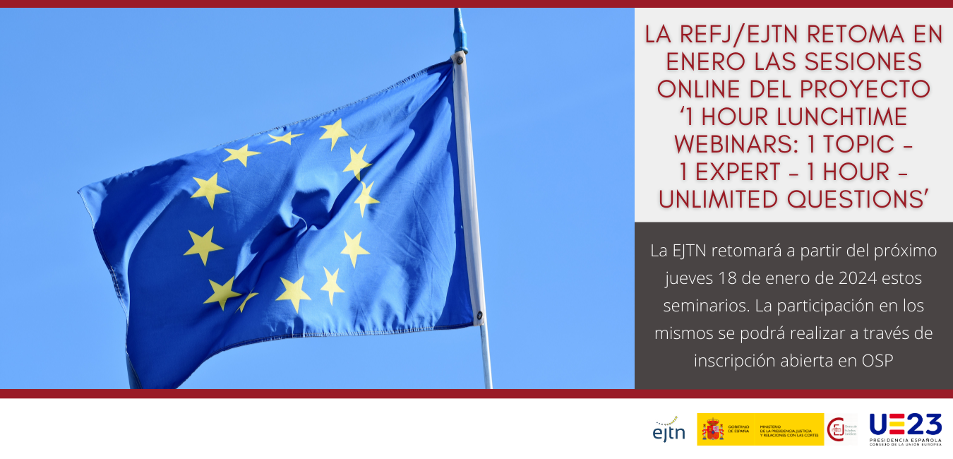 LA REFJ/EJTN RETOMA EN ENERO LAS SESIONES ONLINE DEL PROYECTO ‘1 HOUR LUNCHTIME WEBINARS: 1 TOPIC - 1 EXPERT – 1 HOUR - UNLIMITED QUESTIONS’  