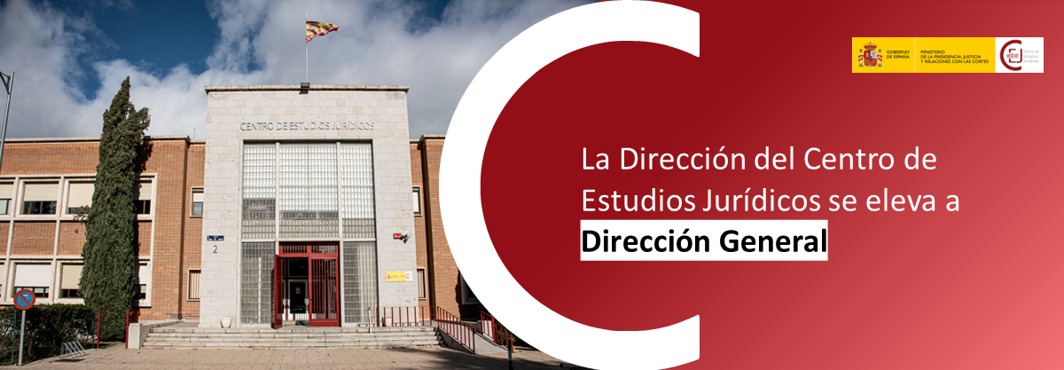 LA DIRECCIÓN DEL CEJ ELEVA SU RANGO A DIRECCIÓN GENERAL DENTRO DE LA ESTRUCTURA ORGÁNICA BÁSICA DEL MINISTERIO DE LA PRESIDENCIA, JUSTICIA Y RELACIONE