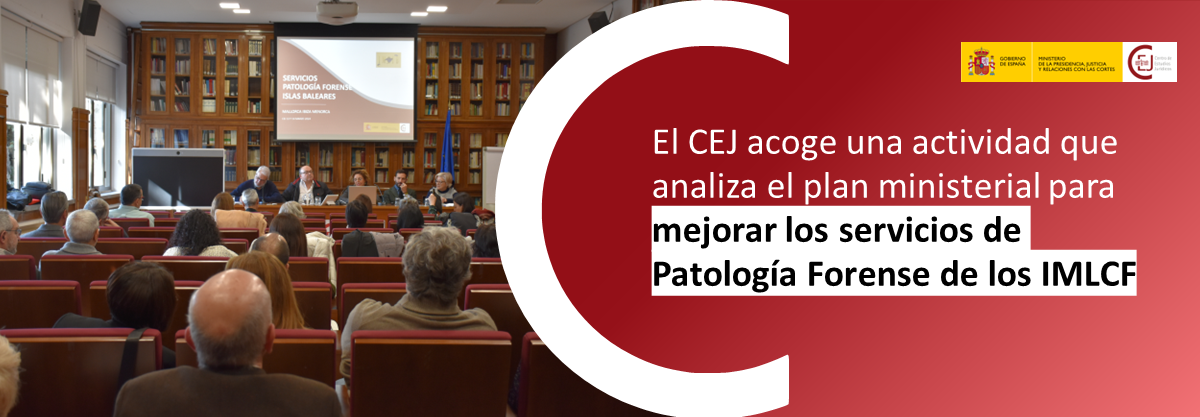 EL CEJ ACOGE UNA ACTIVIDAD QUE ANALIZA EL PLAN MINISTERIAL PARA MEJORAR LOS SERVICIOS DE PATOLOGÍA FORENSE 