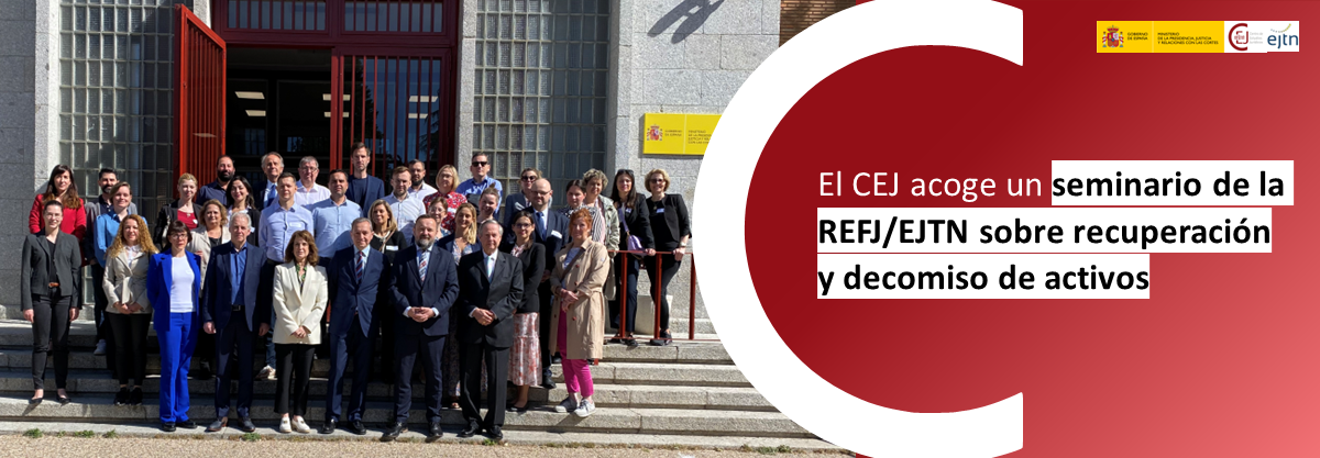 EL CEJ ACOGE UN SEMINARIO DE LA REFJ/EJTN SOBRE RECUPERACIÓN Y DECOMISO DE ACTIVOS PROCEDENTES DE DELITOS ECONÓMICOS 