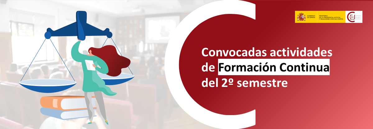 CONVOCADAS LAS ACTIVIDADES DE FORMACIÓN CONTINUA DEL 2º SEMESTRE DE 2024 PARA LAJ, MÉDICOS FORENSES, FACULTATIVOS DEL INTCF Y ABOGADOS DEL ESTADO CONVOCADAS LAS ACTIVIDADES DE FORMACIÓN CONTINUA DEL 2º SEMESTRE DE 2024 PARA LAJ, MÉDICOS FORENSES, FACULTATIVOS DEL INTCF Y ABOGADOS DEL ESTADO