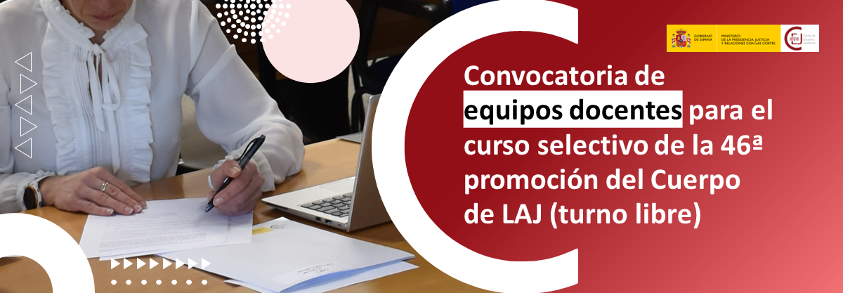 CONVOCADO EL PROCESO DE SELECCIÓN DE EQUIPOS DOCENTES PARA EL CURSO SELECTIVO DE LA 46ª PROMOCIÓN DE ACCESO AL CUERPO DE LAJ (TURNO LIBRE)