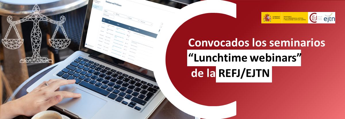 LA REFJ/EJTN REANUDA EN SEPTIEMBRE EL PROGRAMA ‘LUNCHTIME WEBINARS 2024’ SOBRE NORMATIVA DE LA UNIÓN EUROPEA LA REFJ/EJTN REANUDA EN SEPTIEMBRE EL PROGRAMA ‘LUNCHTIME WEBINARS 2024’ SOBRE NORMATIVA DE LA UNIÓN EUROPEA