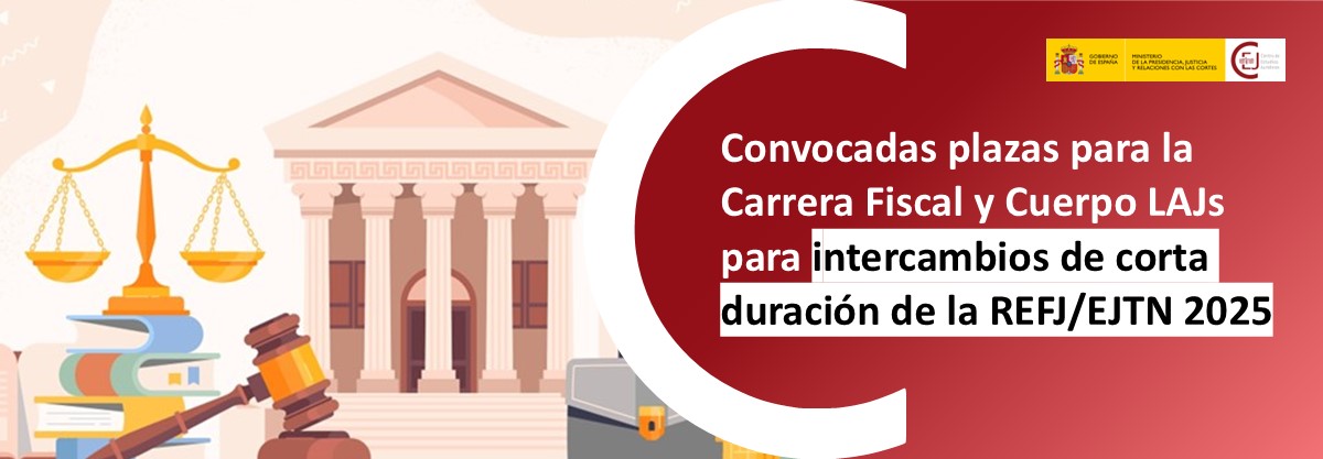 ABIERTO EL PLAZO PARA SOLICITAR INTERCAMBIOS DE CORTA DURACIÓN DE LA REFJ/EJTN 2025 DIRIGIDOS A LA CARRERA FISCAL Y CUERPO DE LAJ   