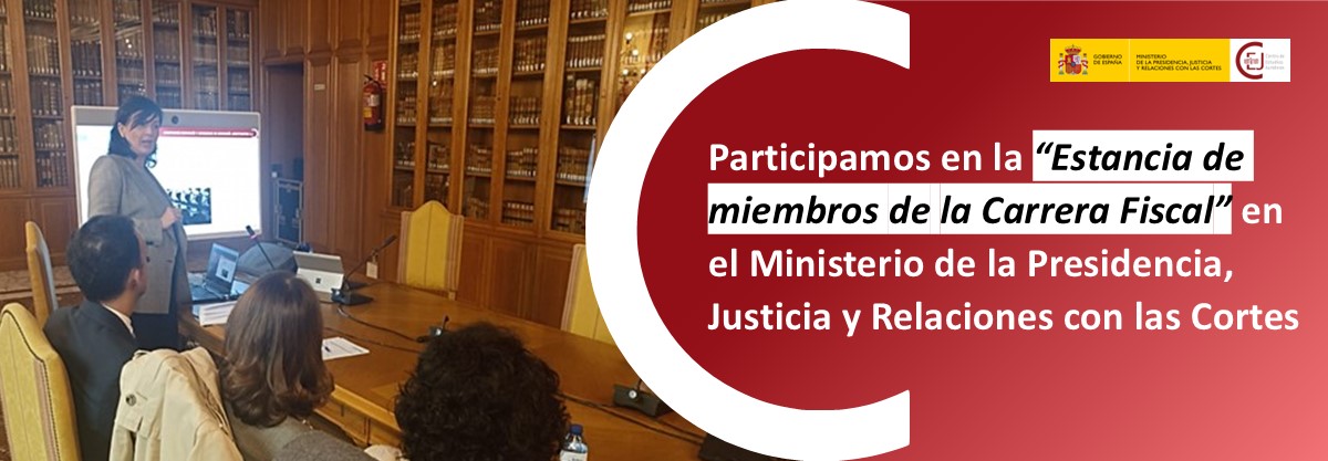 EL CEJ PARTICIPA EN LA ACTIVIDAD FORMATIVA “ESTANCIA DE MIEMBROS DE LA CARRERA FISCAL EN EL MINISTERIO DE LA PRESIDENCIA, JUSTICIA Y RELACIONES CON LA