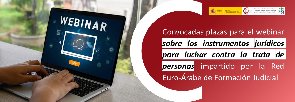 CONVOCADAS LAS PLAZAS DIRIGIDAS A LA CARRERA FISCAL PARA UN SEMINARIO SOBRE TRÁFICO DE PERSONAS DE LA RED EURO-ÁRABE DE FORMACIÓN JUDICIAL CONVOCADAS LAS PLAZAS DIRIGIDAS A LA CARRERA FISCAL PARA UN SEMINARIO SOBRE TRÁFICO DE PERSONAS DE LA RED EURO-ÁRABE DE FORMACIÓN JUDICIAL