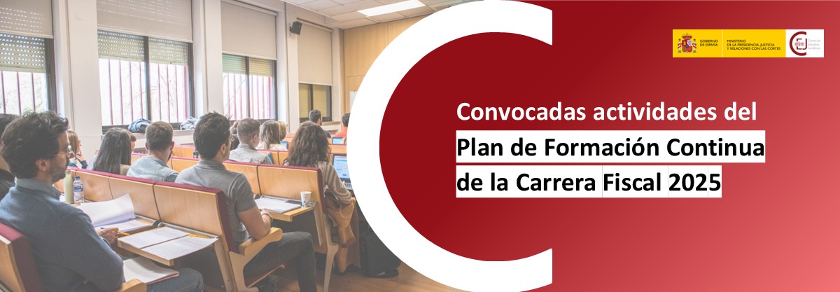 CONVOCADAS LAS ACTIVIDADES PRESENCIALES DEL PLAN DE FORMACIÓN CONTINUA DE LA CARRERA FISCAL PARA EL PRIMER TRIMESTRE DE 2025, CON 360 PLAZAS CONVOCADAS LAS ACTIVIDADES PRESENCIALES DEL PLAN DE FORMACIÓN CONTINUA DE LA CARRERA FISCAL PARA EL PRIMER TRIMESTRE DE 2025, CON 360 PLAZAS