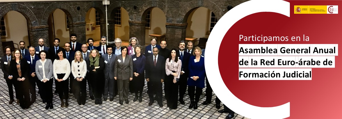 EL CEJ PARTICIPA EN LA ASAMBLEA GENERAL ANUAL Y EN EL PROGRAMA DE INTERCAMBIOS DE LA RED EURO-ÁRABE DE FORMACIÓN JUDICIAL