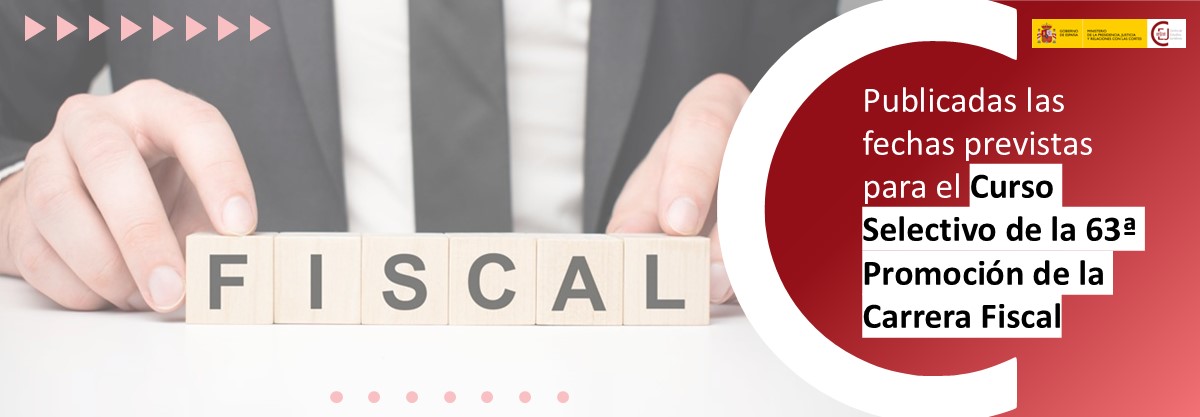 PUBLICADAS LAS FECHAS PREVISTAS DEL CURSO SELECTIVO DE LA 63ª PROMOCIÓN DE ACCESO A LA CARRERA FISCAL