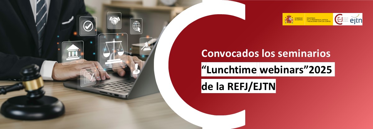 LA REFJ/EJTN DA INICIO EN ENERO AL PROGRAMA ‘LUNCHTIME WEBINARS 2025’ SOBRE NORMATIVA DE LA UNIÓN EUROPEA