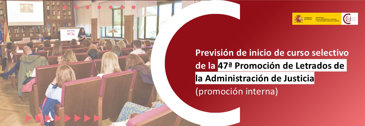EL INICIO DEL CURSO SELECTIVO DE LA 47ª PROMOCIÓN DEL CUERPO DE LAJ, PROMOCIÓN INTERNA, PREVISTO PARA EL 31 DE MARZO DE 2025 EL INICIO DEL CURSO SELECTIVO DE LA 47ª PROMOCIÓN DEL CUERPO DE LAJ, PROMOCIÓN INTERNA, PREVISTO PARA EL 31 DE MARZO DE 2025