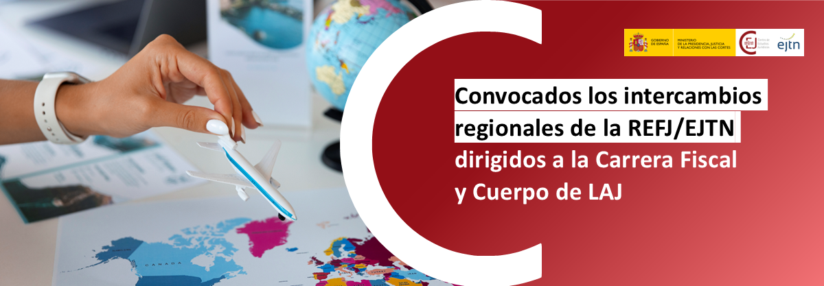 CONVOCADO EL PROGRAMA DE INTERCAMBIOS REGIONALES DE LA REFJ/EJTN PARA LA CARRERA FISCAL Y EL CUERPO DE LAJ CONVOCADO EL PROGRAMA DE INTERCAMBIOS REGIONALES DE LA REFJ/EJTN PARA LA CARRERA FISCAL Y EL CUERPO DE LAJ