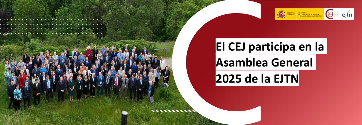 EL CEJ PARTICIPA EN LA ASAMBLEA GENERAL 2025 DE LA EJTN EL CEJ PARTICIPA EN LA ASAMBLEA GENERAL 2025 DE LA EJTN