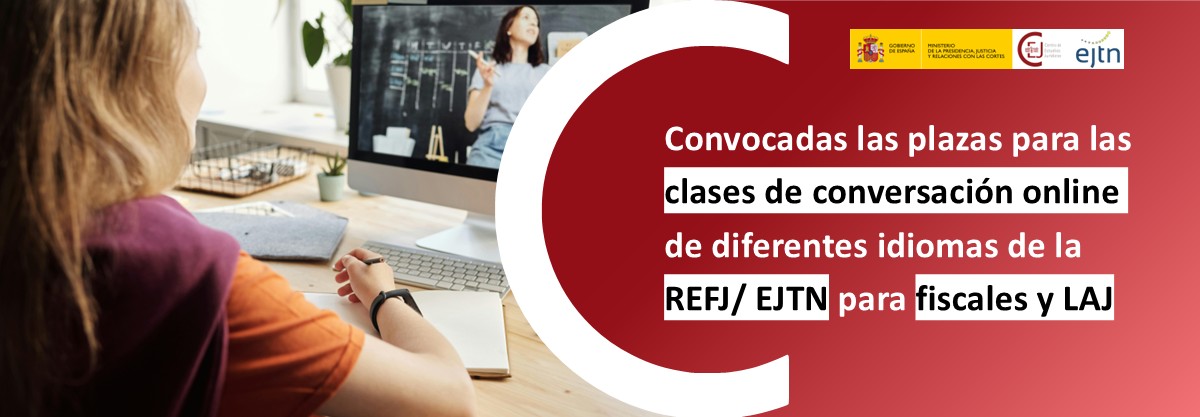CONVOCATORIA PARA FISCALES Y LAJ EN CLASES DE CONVERSACIÓN ONLINE EN DIFERENTES IDIOMAS, ORGANIZADAS POR LA RED EUROPEA DE FORMACIÓN JUDICIAL CONVOCATORIA PARA FISCALES Y LAJ EN CLASES DE CONVERSACIÓN ONLINE EN DIFERENTES IDIOMAS, ORGANIZADAS POR LA RED EUROPEA DE FORMACIÓN JUDICIAL