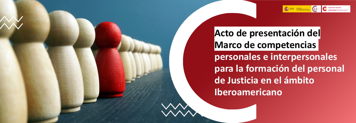 PRESENTACIÓN DEL NUEVO MARCO DE COMPETENCIAS PERSONALES E INTERPERSONALES PARA EL PERSONAL DE JUSTICIA EN IBEROAMÉRICA