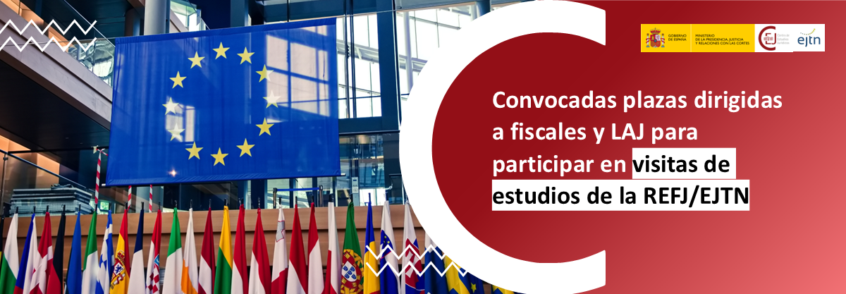 CONVOCADAS PLAZAS DIRIGIDAS A FISCALES Y LAJ PARA REALIZAR VISITAS DE ESTUDIOS DE LA REFJ/EJTN EN EL 1ER SEMESTRE DE 2026
