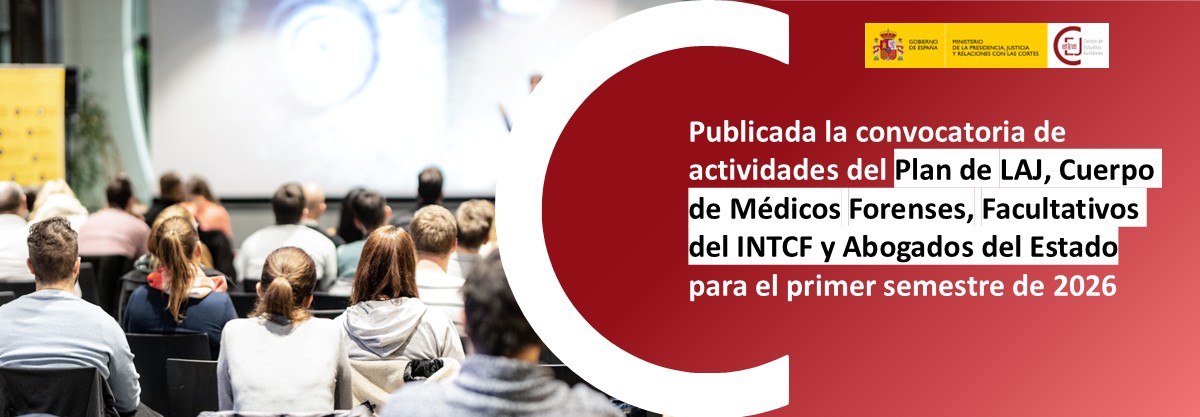 ABIERTA LA CONVOCATORIA DE ACTIVIDADES DE FORMACIÓN CONTINUA DEL PRIMER SEMESTRE DE 2026 PARA LAJ, MÉDICOS FORENSES, FACULTATIVOS DEL INTCF Y ABOGADOS