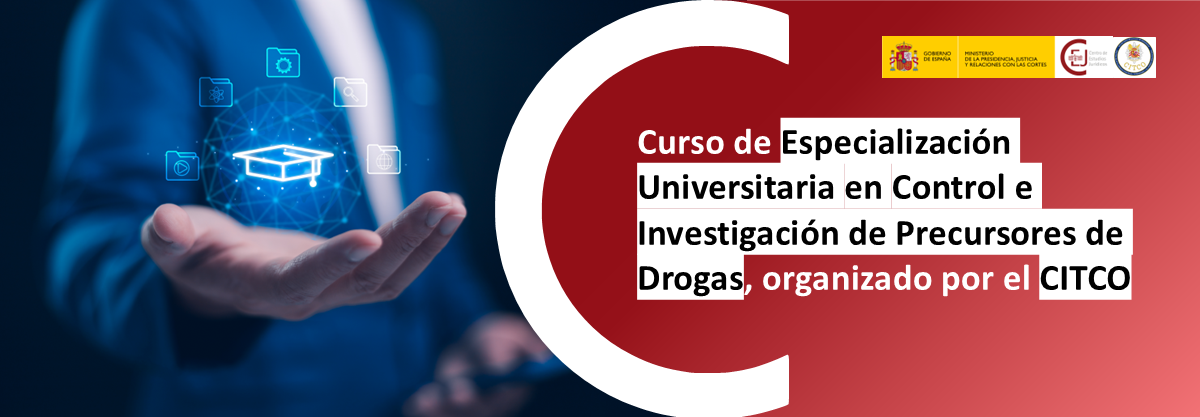 III EDICIÓN DEL CURSO DE ESPECIALIZACIÓN UNIVERSITARIA EN CONTROL E INVESTIGACIÓN DE PRECURSORES DE DROGAS ORGANIZADO POR EL CITCO