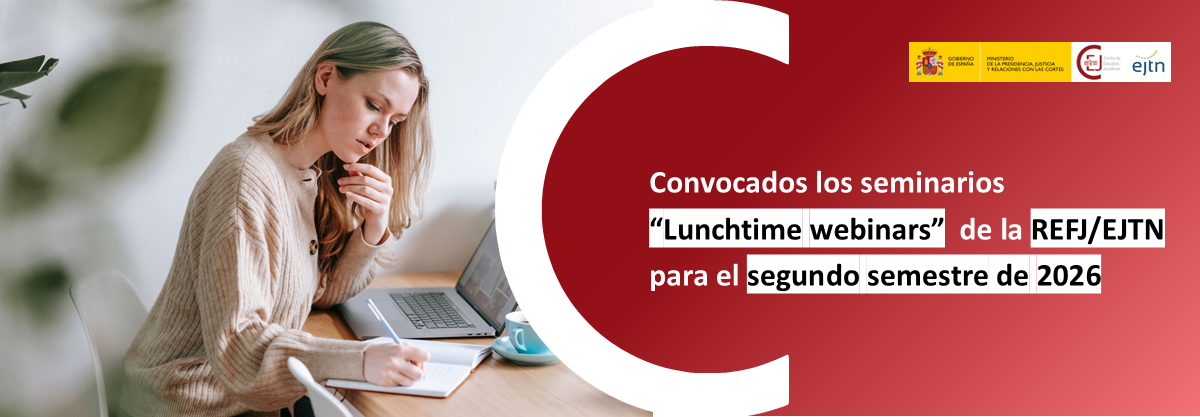 NUEVA EDICIÓN DE “LUNCHTIME WEBINARS” DE LA RED EUROPEA DE FORMACIÓN JUDICIAL (EJTN) PARA EL SEGUNDO SEMESTRE DE 2026