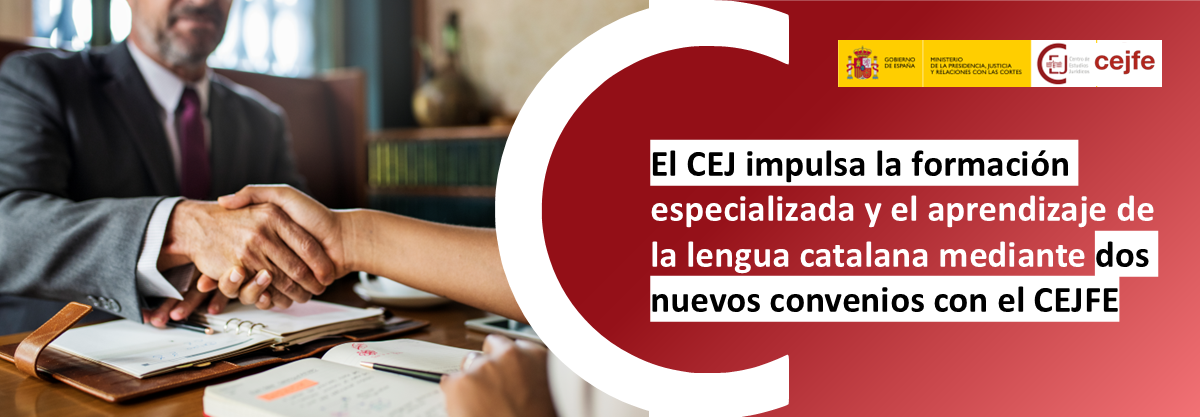 EL CEJ IMPULSA LA FORMACIÓN ESPECIALIZADA Y EL APRENDIZAJE DE LA LENGUA CATALANA MEDIANTE DOS NUEVOS CONVENIOS CON EL CEJFE