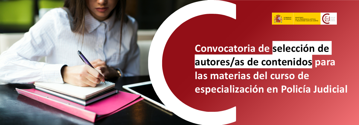 CONVOCADO UN PROCESO DE SELECCIÓN DE AUTORES/AS DE CONTENIDOS DE LAS MATERIAS QUE COMPONEN EL CURSO DE ESPECIALIZACIÓN EN POLICÍA JUDICIAL