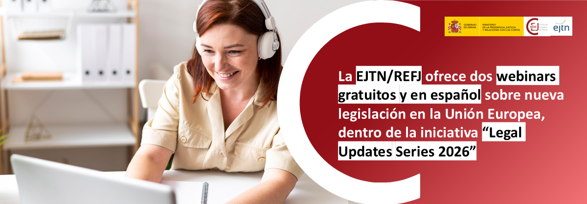 LA RED EUROPEA DE FORMACIÓN JUDICIAL (EJTN/REFJ) OFRECE DOS WEBINARS EN ESPAÑOL SOBRE EL NUEVO MARCO LEGAL DE LA UE EN MATERIA DE PRUEBAS ELECTRÓNICAS