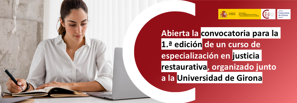 EL CEJ CONVOCA 60 PLAZAS PARA LA PRIMERA EDICIÓN DEL CURSO DE ESPECIALIZACIÓN EN JUSTICIA RESTAURATIVA EN COLABORACIÓN CON LA UNIVERSIDAD DE GIRONA