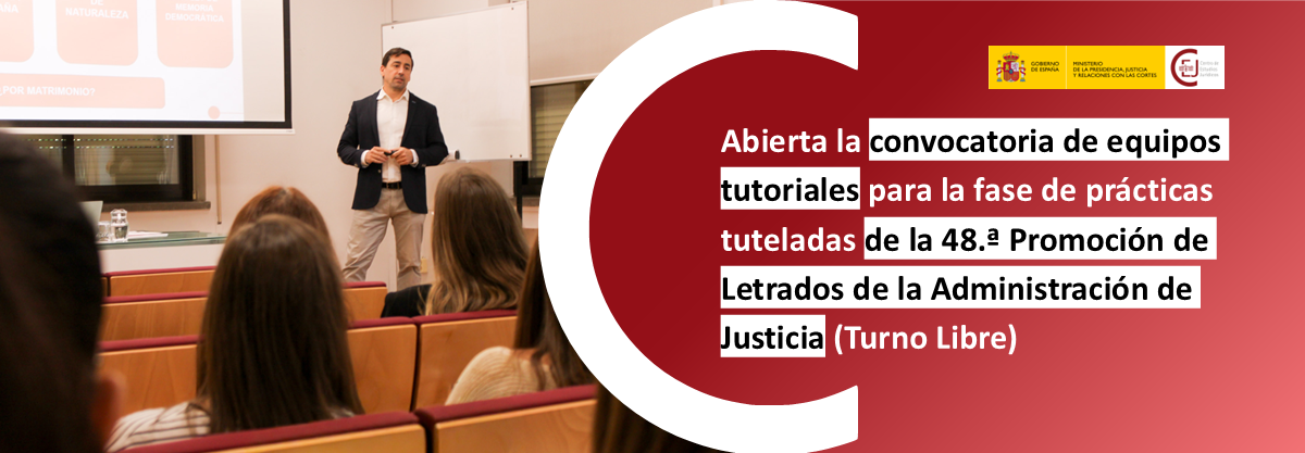 ABIERTA LA CONVOCATORIA DE EQUIPOS TUTORIALES PARA LA FASE DE PRÁCTICAS DEL CURSO SELECTIVO DE LA 48ª PROMOCIÓN DEL CUERPO DE LETRADOS DE LA ADMINISTR
