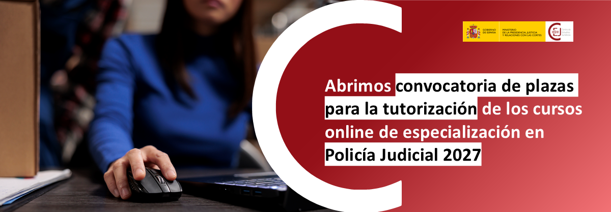 CONVOCADAS PLAZAS PARA LA TUTORIZACIÓN DE LOS CURSOS ONLINE DE ESPECIALIZACIÓN EN POLICÍA JUDICIAL EN 2027